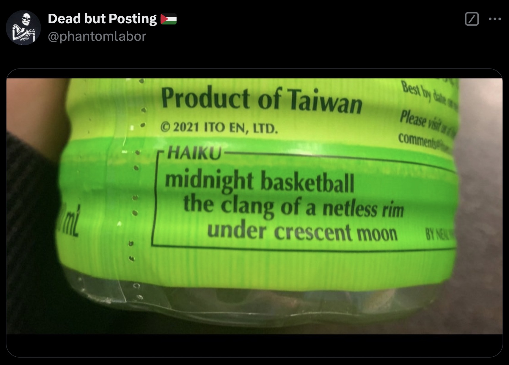 label - Dead but Posting Product of Taiwan 2021 Ito En, Ltd. Haiku midnight basketball Best by date Please visit the clang of a netless rim under crescent moon By New